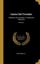 Cantos Del Trovador: Colleccion De Leyendas Y Tradiciones Historicas; Volume 2