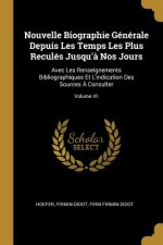 Nouvelle Biographie Générale Depuis Les Temps Les Plus Reculés Jusqu'? Nos Jours: Avec Les Renseignements Bibliographiques Et L'indication Des Sources