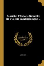 Essai Sur L'histoire Naturelle De L'isle De Saint Domingue ...