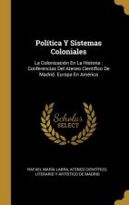 Política Y Sistemas Coloniales: La Colonización En La Historia: Conferencias Del Ateneo Científico De Madrid. Europa En América