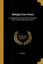 Bobigny (Lez-Paris): La Seigneurie, Commune Et La Paroisse De L'an 450 Jusqu'? Nos Jours