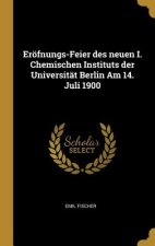 Eröfnungs-Feier Des Neuen I. Chemischen Instituts Der Universität Berlin Am 14. Juli 1900