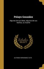 Pelayo González: Algunas de sus ideas, algunos de sus hechos, su muerte