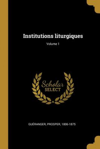 Institutions liturgiques; Volume 1