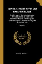 System Der Deductiven Und Inductiven Logik: Eine Darlegung Der Grundsaetze Der Beweislehre Und Der Methoden Wissenschaftlicher Forschung: Mit Genehmig