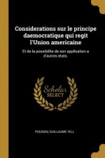 Considerations sur le principe daemocratique qui regit l'Union americaine: Et de la possibilite de son application a d'autres etats.