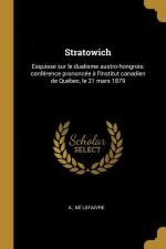 Stratowich: Esquisse sur le dualisme austro-hongrois: conférence prononcée ? l'Institut canadien de Québec, le 21 mars 1879