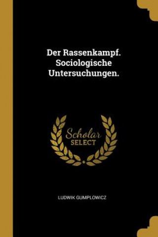 Der Rassenkampf. Sociologische Untersuchungen.