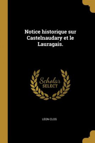 Notice historique sur Castelnaudary et le Lauragais.