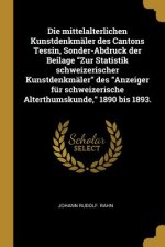 Die Mittelalterlichen Kunstdenkmäler Des Cantons Tessin, Sonder-Abdruck Der Beilage Zur Statistik Schweizerischer Kunstdenkmäler Des Anzeiger Für Schw