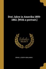 Drei Jahre in Amerika 1859-1862. [with a Portrait.]