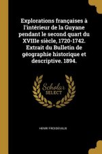 Explorations françaises ? l'intérieur de la Guyane pendant le second quart du XVIIIe si?cle, 1720-1742. Extrait du Bulletin de géographie historique e