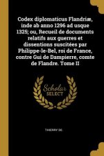 Codex diplomaticus Flandri?, inde ab anno 1296 ad usque 1325; ou, Recueil de documents relatifs aux guerres et dissentions suscitées par Philippe-le-B