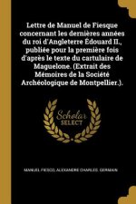 Lettre de Manuel de Fiesque concernant les derni?res années du roi d'Angleterre Édouard II., publiée pour la premi?re fois d'apr?s le texte du cartula