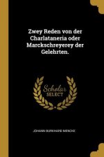 Zwey Reden Von Der Charlataneria Oder Marckschreyerey Der Gelehrten.