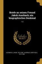 Briefe an Seinen Freund Jakob Auerbach; Ein Biographisches Denkmal: 1-2