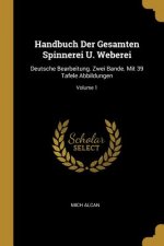 Handbuch Der Gesamten Spinnerei U. Weberei: Deutsche Bearbeitung. Zwei Bande. Mit 39 Tafele Abbildungen; Volume 1