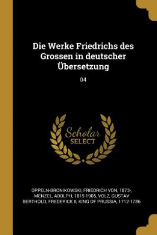 Die Werke Friedrichs Des Grossen in Deutscher Übersetzung: 04
