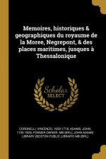 Memoires, historiques & geographiques du royaume de la Moree, Negrepont, & des places maritimes, jusques ? Thessalonique