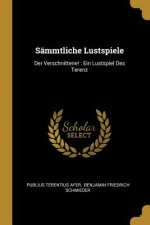 Sämmtliche Lustspiele: Der Verschnittene!: Ein Lustspiel Des Terenz