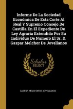 Informe De La Sociedad Económica De Esta Corte Al Real Y Supremo Consejo De Castilla En El Expediente De Ley Agraria Extendido Por Su Individuo De Num