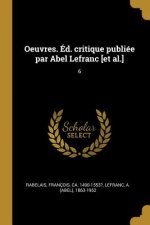 Oeuvres. Éd. critique publiée par Abel Lefranc [et al.]: 6