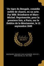 Un tigre du Bengale, comédie m?lée de chants, en un acte. Par MM. Brisebarre et Marc-Michel. Représentée, pour la prem?ere fois, a Paris, sur le théât