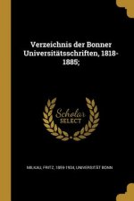 Verzeichnis Der Bonner Universitätsschriften, 1818-1885;