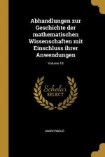 Abhandlungen Zur Geschichte Der Mathematischen Wissenschaften Mit Einschluss Ihrer Anwendungen; Volume 18