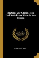 Beyträge Zur Allerältesten Und Natürlichen Historie Von Hessen
