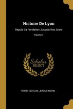 Histoire De Lyon: Depuis Sa Fondation Jusqu'? Nos Jours; Volume 1
