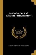 Geschichte Des K.U.K. Infanterie-Regimentes Nr. 61