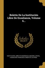 Boletín De La Institución Libre De Ense?anza, Volume 6...