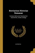 Breviarium Historiae Romanae: Eutrops Abriss Der Roemischen Geschichte, Zweite Auflage