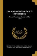 Les Amours De Leucippe Et De Clitophon: Roman D'aventures D'apr?s Achilles Tatius