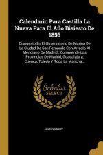Calendario Para Castilla La Nueva Para El A?o Bisiesto De 1856: Dispuesto En El Observatorio De Marina De La Ciudad De San Fernando Con Arreglo Al Mer