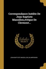 Correspondance Inédite De Jean-baptiste Massillon, év?que De Clermont...