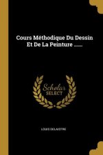 Cours Méthodique Du Dessin Et De La Peinture ......