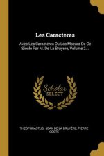 Les Caracteres: Avec Les Caracteres Ou Les Moeurs De Ce Siecle Par M. De La Bruyere, Volume 2...