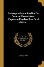 Correspondance Inedite Du General Carnot Avec Napoleon Pendant Les Cent Jours...