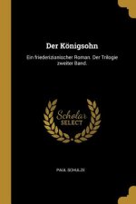 Der Königsohn: Ein Friederizianischer Roman. Der Trilogie Zweiter Band.