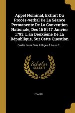Appel Nominal, Extrait Du Proc?s-verbal De La Séance Permanente De La Convention Nationale, Des 16 Et 17 Janvier 1793, L'an Deuxi?me De La R?publique,