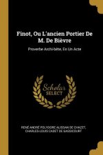 Finot, Ou L'ancien Portier De M. De Bi?vre: Proverbe Archi-b?te, En Un Acte
