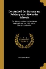 Der Antheil Der Russen Am Feldzug Von 1799 in Der Schweiz: Ein Beitrag Zur Geschichte Dieses Feldzugs Und Zur Kritik Seiner Geschichtschreiber.