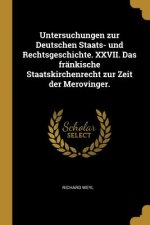 Untersuchungen Zur Deutschen Staats- Und Rechtsgeschichte. XXVII. Das Fränkische Staatskirchenrecht Zur Zeit Der Merovinger.