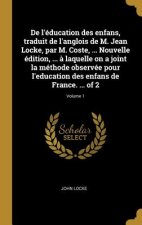 De l'éducation des enfans, traduit de l'anglois de M. Jean Locke, par M. Coste, ... Nouvelle édition, ... ? laquelle on a joint la méthode observée po