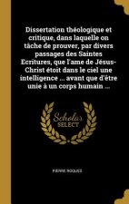 Dissertation théologique et critique, dans laquelle on tâche de prouver, par divers passages des Saintes Ecritures, que l'ame de Jésus-Christ étoit da