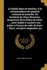 Le diable dans un benitier, & la métamorphose du gazetier cuirassé en mouche. Ou tentative du Sieur Receveur, Inspecteur de la Police de Paris, ... po