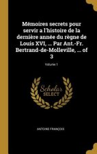 Mémoires secrets pour servir a l'histoire de la derni?re année du r?gne de Louis XVI, ... Par Ant.-Fr. Bertrand-de-Molleville, ... of 3; Volume 1