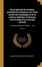 Essai général de tactique, précédé d'un discours sur l'état actuel de la politique & de la science militaire en Europe; avec le plan d'un ouvrage inti